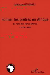 Former les prêtres en Afrique - le rôle des pères blancs (1879-1936)