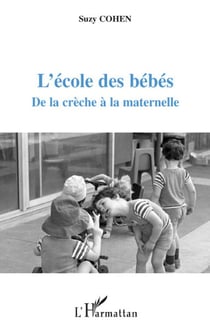 L'école des bébés - de la crèche à la maternelle