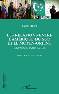 Les relations entre l'Amerique du Sud et le Moyen-Orient - un exemple de relance sud-sud