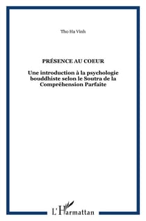 Présence au coeur - une introduction à la psychologie bouddhiste selon le soutra de la compréhension parfaite