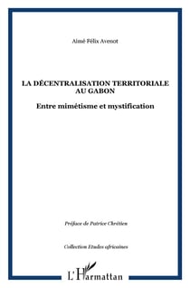 Décentralisation territoriale au Gabon - entre mimétisme et mystification