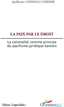 La paix par le droit - la rationnalité comme principe du pacifisme juridique kantien