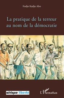 AFRIQUE LIBERTE : la pratique de la terreur au nom de la démocratie
