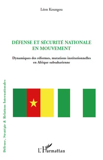Défense et sécurité nationale en mouvement - dynamiques des réformes, mutations institutionnelles en Afrique subsaharienne