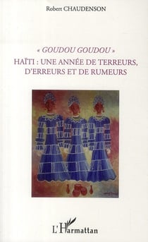 "goudou goudou" - Haïti - une année de terreurs, d'erreurs et de rumeurs