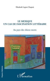 Le Mexique - un cas de fascination littéraire - au pays des chiens morts