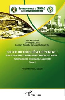 Sortir du sous-développement : quelles nouvelles pistes pour l'Afrique de l'Ouest ? Tome 3 - industrialisation, technologie et croissance