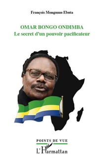 Omar Bongo Ondimba - le secret d'un pouvoir pacificateur