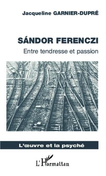 Sandor ferenczi - entre tendresse et passion