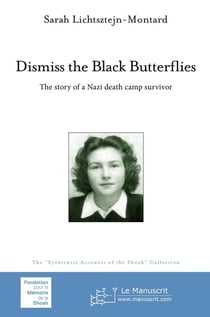 Dismiss the black butterflies - the story of a nazi death camps survivor