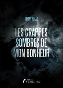 Les grappes sombres de mon bonheur