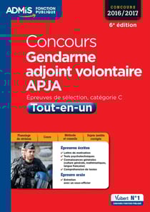Concours gendarme adjoint volontaire apja - épreuves de sélection, catégorie c - tout-en-un (concours 2016/2017)
