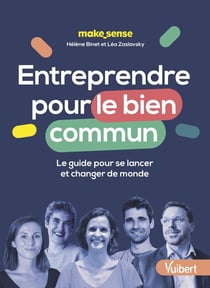 Entreprendre pour le bien commun, suivez le guide ! Se lancer pour changer de monde