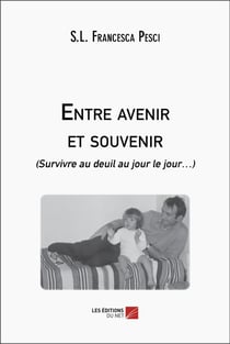 Entre avenir et souvenir : (survivre au deuil au jour le jour )