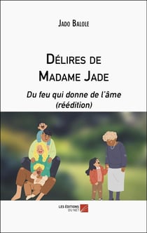 Délires de madame Jade : Du feu qui donne de l'âme