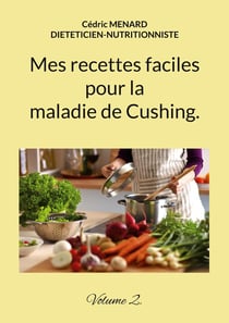 Mes recettes faciles pour la maladie de Cushing. : Volume 2.