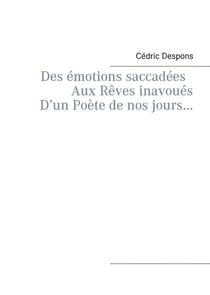 Des émotions saccadées aux rêves inavoués d'un poète de nos jours