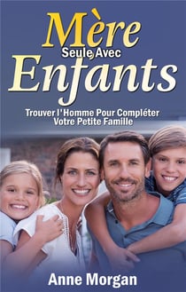 Mère seule avec enfants - trouver l'homme pour compléter votre petite famille