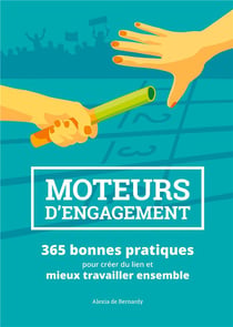 Moteurs d'engagement - 365 bonnes pratiques pour créer du lien et mieux travailler ensemble