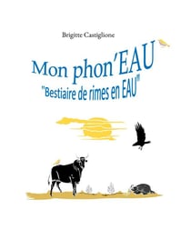 Mon phon'EAU : Bestiaire de rimes en EAU