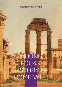 Young Folks' History Of Rome Vol.I : Ancient Rome for Kids, Victorian Educational Literature, and Classical History