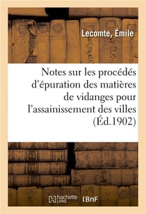 Notes sur les procedes d'epuration des matieres de vidanges pour l'assainissement des villes