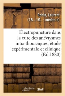 De l'electropuncture dans la cure des anevrysmes intra-thoraciques, etude experimentale et clinique