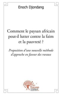 Comment le paysan africain peut il lutter contre la faim et la pauvrete ? - proposition d une nouvel