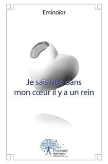 Je sais que dans mon coeur il y a un rein