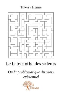 Le labyrinthe des valeurs - ou la problématique du choix existentiel