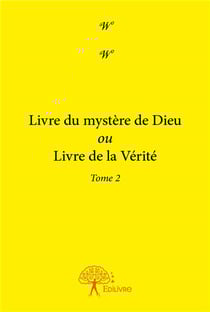 Livre du mystère de Dieu ou livre de la vérité t.2