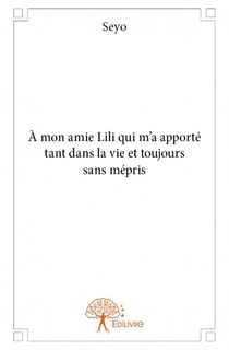 À mon amie Lili qui m'a apporté tant dans la vie et toujours sans mépris
