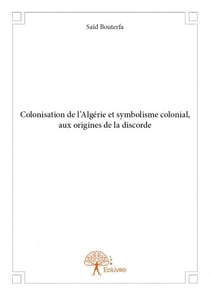 Colonisation de l'algérie et symbolisme colonial, aux origines de la discorde