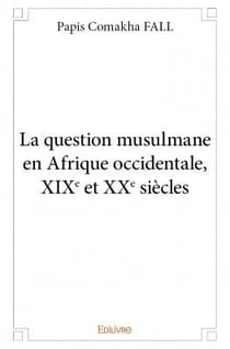 La question musulmane en afrique occidentale, xixe et xxe siècles