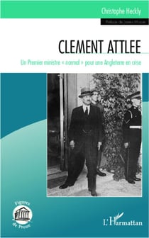 Clement Attlee - un premier ministre "normal" pour une Angleterre en crise