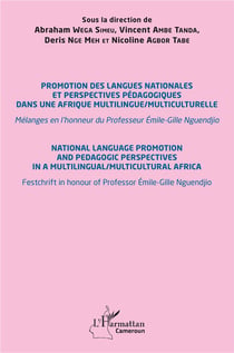 Promotion des langues nationales et perspectives pédagogiques dans une Afrique multilingue/multiculturelle : Mélanges en l'honneur du Professeur Émile-Gille Nguendjio