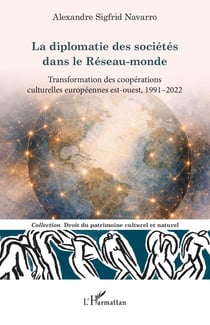 La diplomatie des sociétés dans le Réseau-monde : Transformation des coopérations culturelles européennes est-ouest, 1991-2022