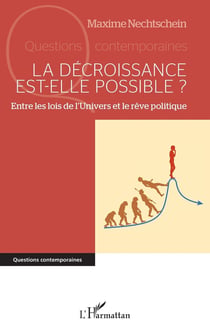 La décroissance est-elle possible ? : Entre les lois de l'Univers et le rêve politique