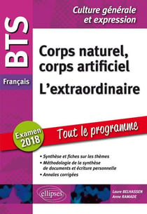 Français - culture génerale et expression - corps naturel corps artificiel, l'extraordinaire - tout le programme (examen 2018)