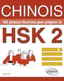 Chinois : 100 phrases illustrées pour préparer le HSK 2 - vocabulaire, grammaire, exercices corrigés