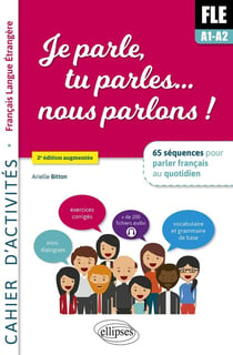 Je parle, tu parles... nous parlons ! FLE cahier d'activités : 65 séquences pour parler français au quotidien (2e édition)