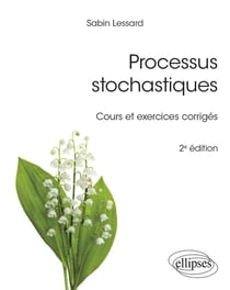 Processus stochastiques : cours et exercices corrigés (2e édition)