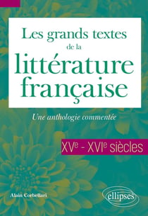 Les grands textes de la littérature française : XVe et XVIe siècle : Une anthologie commentée