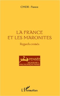 La France et les Maronites - regards croisés