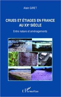 Crues et étiages en France au XXe siècle - entre nature et aménagements