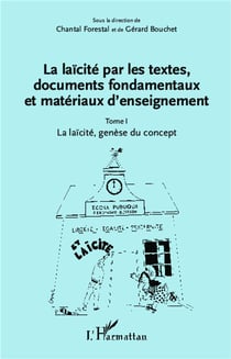 La laïcité par les textes, documents fondamentaux et matériaux d'enseignement Tome 1 - la laïcité, genèse du concept