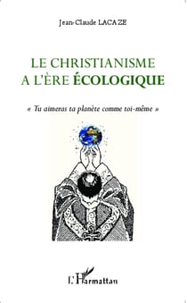 Christianisme à l'ère écologique - tu aimeras ta planète comme toi-mème