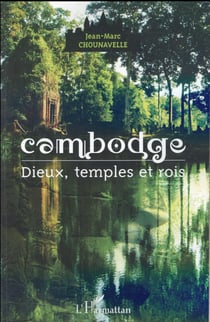 Cambodge, dieux, temples et rois