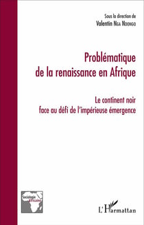 Problématique de la renaissance en Afrique - le continent noir face au défi de l'impérieuse émergence
