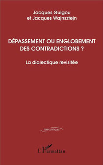 Dépassement ou englobement des contradictions ? la dialectique revisitée